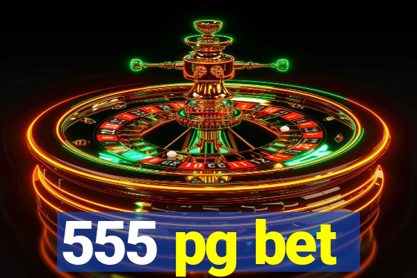 555 pg bet